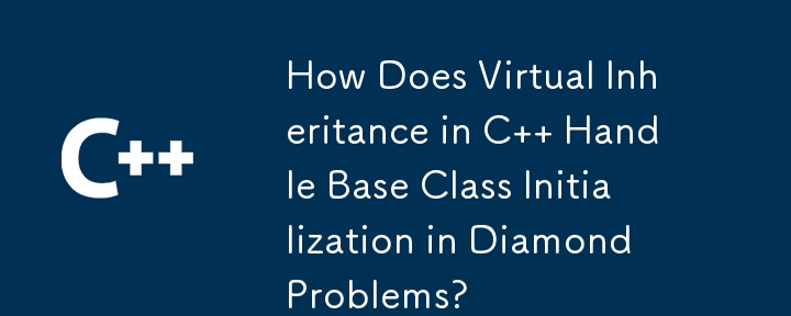 How Does Virtual Inheritance in C   Handle Base Class Initialization in Diamond Problems?