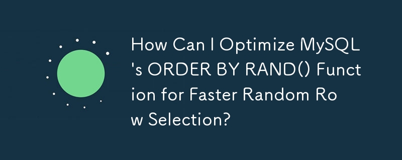 Wie kann ich die ORDER BY RAND()-Funktion von MySQL für eine schnellere zufällige Zeilenauswahl optimieren?