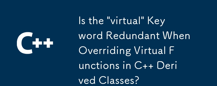 Ist das Schlüsselwort „virtual' beim Überschreiben virtueller Funktionen in von C abgeleiteten Klassen überflüssig?