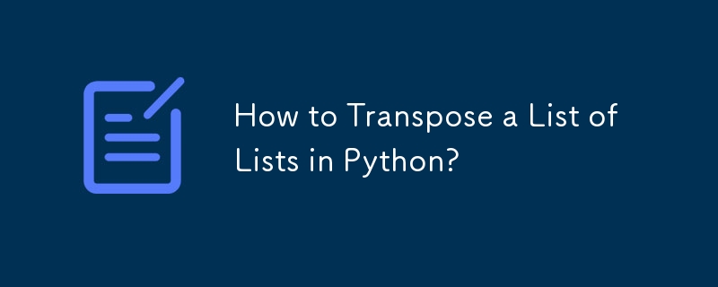 Wie transponiere ich eine Liste von Listen in Python?