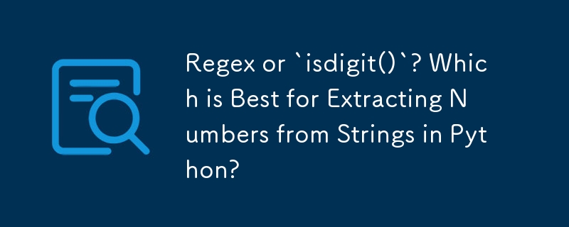 Regex oder „isdigit()'? Welches eignet sich am besten zum Extrahieren von Zahlen aus Zeichenfolgen in Python?