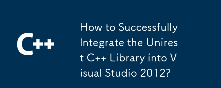 Comment réussir l'intégration de la bibliothèque Unirest C dans Visual Studio 2012 ?