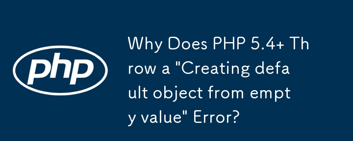 Why Does PHP 5.4  Throw a 'Creating default object from empty value' Error?