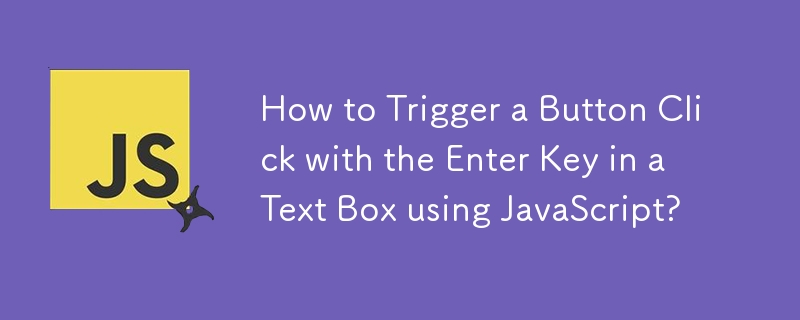 How to Trigger a Button Click with the Enter Key in a Text Box using JavaScript?