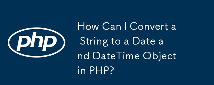 Comment puis-je convertir une chaîne en un objet Date et DateTime en PHP ?