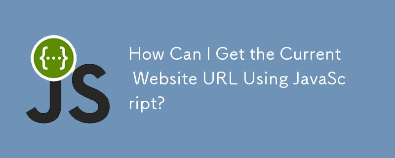 Comment puis-je obtenir l'URL actuelle du site Web à l'aide de JavaScript ?