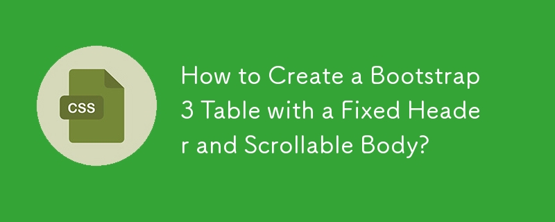 Wie erstelle ich eine Bootstrap-3-Tabelle mit festem Header und scrollbarem Textkörper?