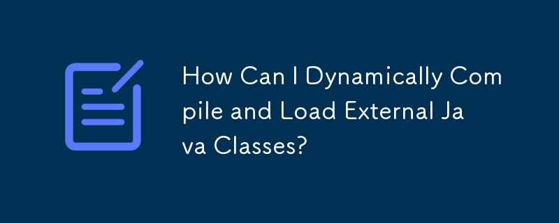 How Can I Dynamically Compile and Load External Java Classes?