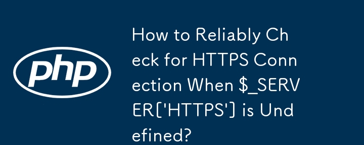 Wie kann man zuverlässig nach einer HTTPS-Verbindung suchen, wenn $_SERVER['HTTPS'] nicht definiert ist?
