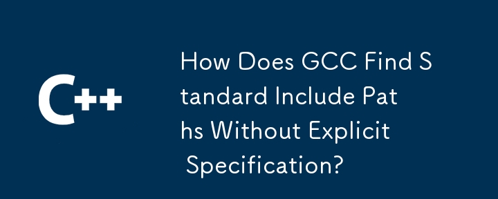 Wie findet GCC Standard-Include-Pfade ohne explizite Angabe?