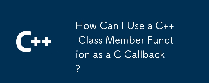 How Can I Use a C   Class Member Function as a C Callback?