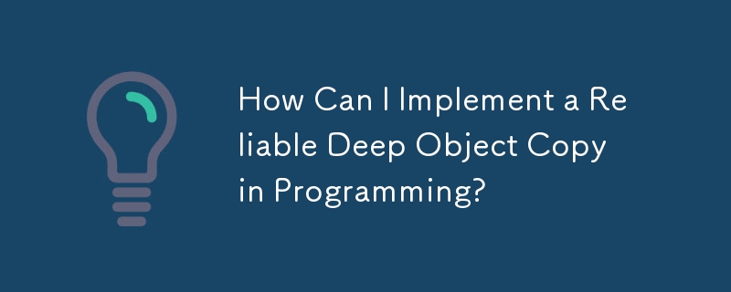 Comment puis-je implémenter une copie approfondie d'objets fiable dans la programmation ?