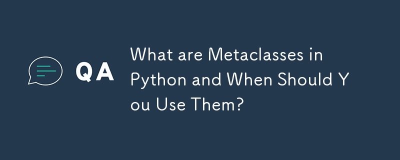 Python 中的元類別是什麼以及何時應該使用它們？