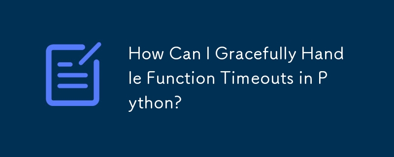 How Can I Gracefully Handle Function Timeouts in Python?-Python ... image.