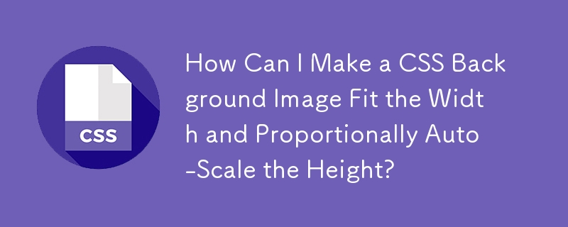 Comment puis-je adapter une image d'arrière-plan CSS à la largeur et ajuster automatiquement la hauteur de manière proportionnelle ?