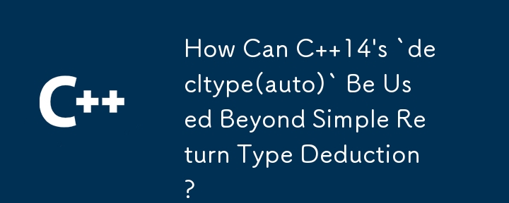 C 14 の `decltype(auto)` は、単純な戻り値の型の推定を超えてどのように使用できますか?