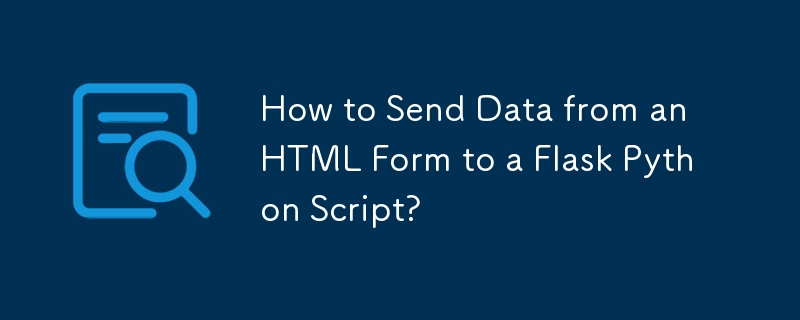 Wie sende ich Daten aus einem HTML-Formular an ein Flask-Python-Skript?