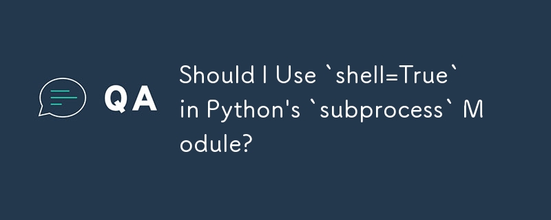 Sollte ich „shell=True' im „subprocess'-Modul von Python verwenden?