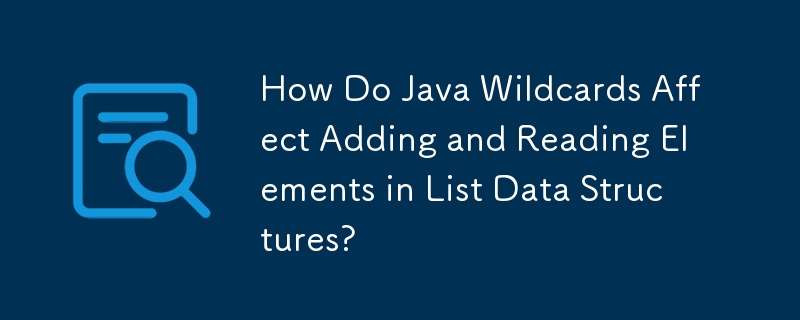 Wie wirken sich Java-Platzhalter auf das Hinzufügen und Lesen von Elementen in Listendatenstrukturen aus?
