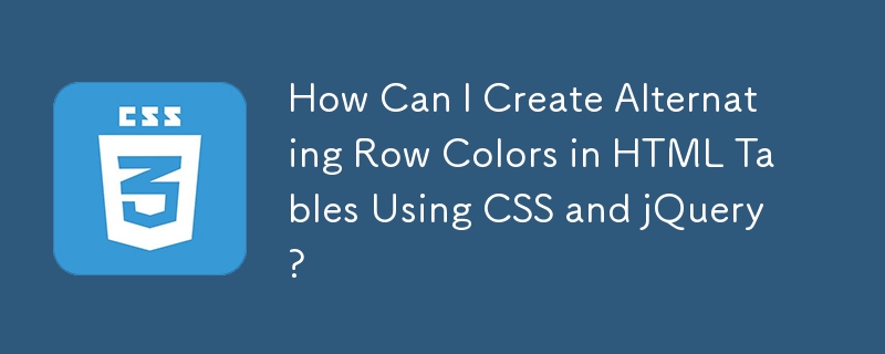 How Can I Create Alternating Row Colors in HTML Tables Using CSS and jQuery?