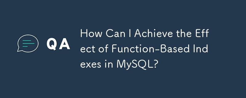 MySQL で関数ベースのインデックスの効果を実現するにはどうすればよいですか?