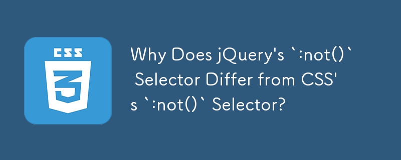 Pourquoi le sélecteur `:not()` de jQuery diffère-t-il du sélecteur `:not()` de CSS ?