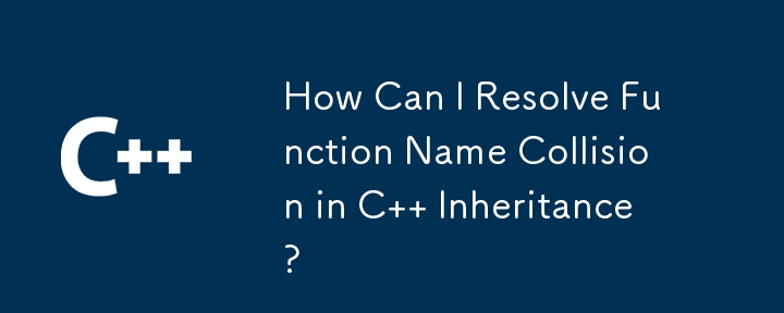 How Can I Resolve Function Name Collision in C   Inheritance?