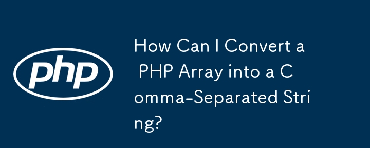 How Can I Convert a PHP Array into a Comma-Separated String?