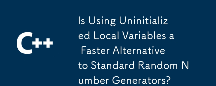 Is Using Uninitialized Local Variables a Faster Alternative to Standard Random Number Generators?