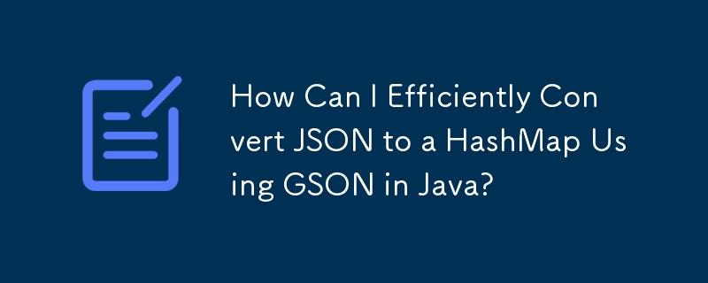 Comment puis-je convertir efficacement JSON en HashMap à l'aide de GSON en Java ?