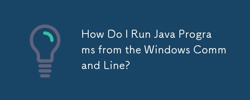 How Do I Run Java Programs from the Windows Command Line?