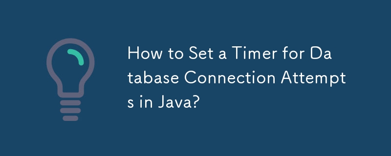 How to Set a Timer for Database Connection Attempts in Java?