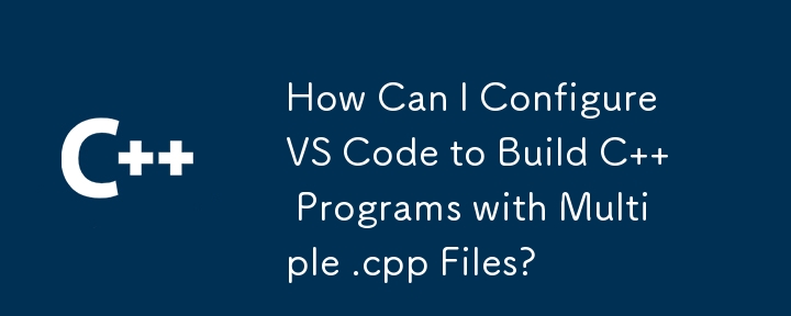 Bagaimanakah Saya Boleh Mengkonfigurasi Kod VS untuk Membina Program C dengan Berbilang Fail .cpp?