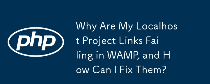 Why Are My Localhost Project Links Failing in WAMP, and How Can I Fix Them?