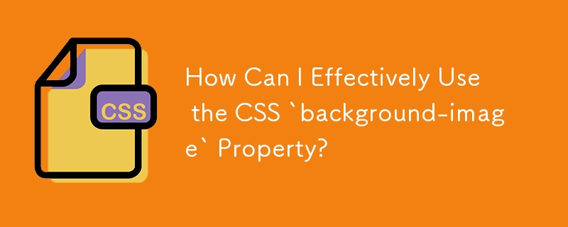 Comment puis-je utiliser efficacement la propriété CSS `background-image` ?