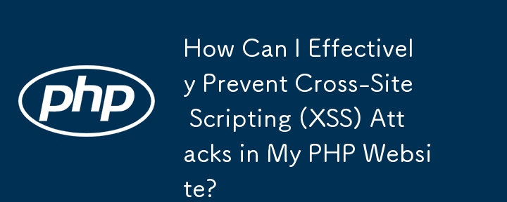 Comment puis-je prévenir efficacement les attaques de type Cross-Site Scripting (XSS) sur mon site Web PHP ?