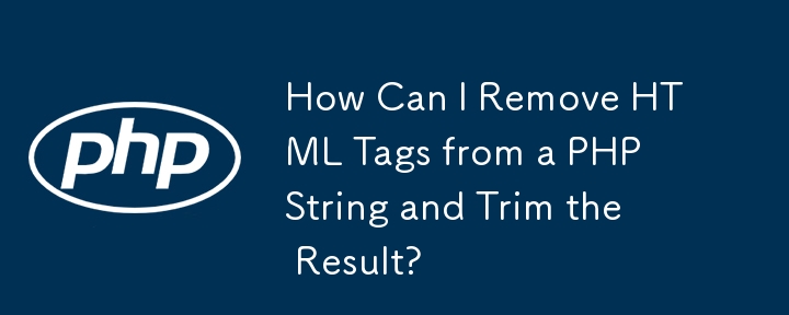 How Can I Remove HTML Tags from a PHP String and Trim the Result?