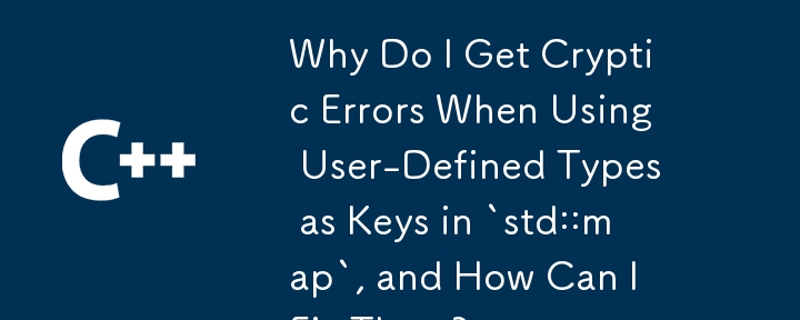 Why Do I Get Cryptic Errors When Using User-Defined Types as Keys in `std::map`, and How Can I Fix Them?