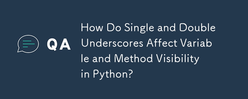 一重アンダースコアと二重アンダースコアは、Python での変数とメソッドの可視性にどのような影響を与えますか?