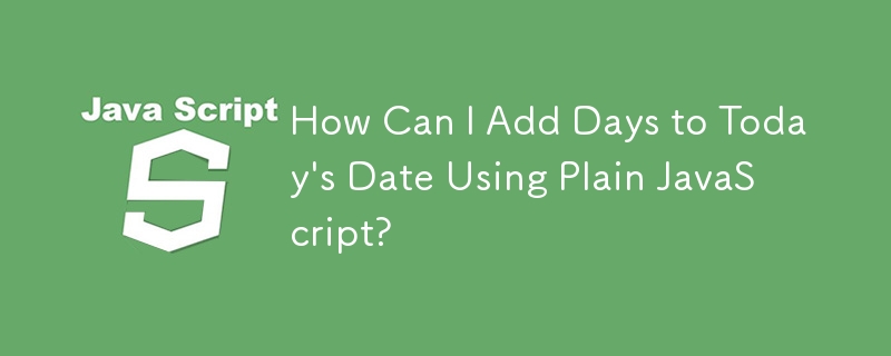 Comment puis-je ajouter des jours à la date d'aujourd'hui à l'aide de JavaScript simple ?