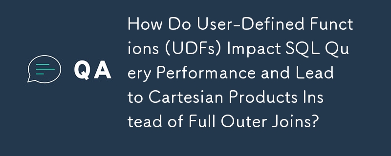 UDF(사용자 정의 함수)는 SQL 쿼리 성능에 어떤 영향을 미치고 전체 외부 조인 대신 데카르트 곱을 생성합니까?