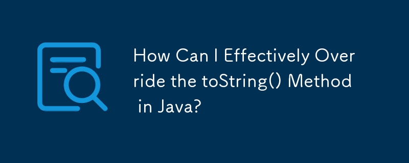 Comment puis-je remplacer efficacement la méthode toString() en Java ?