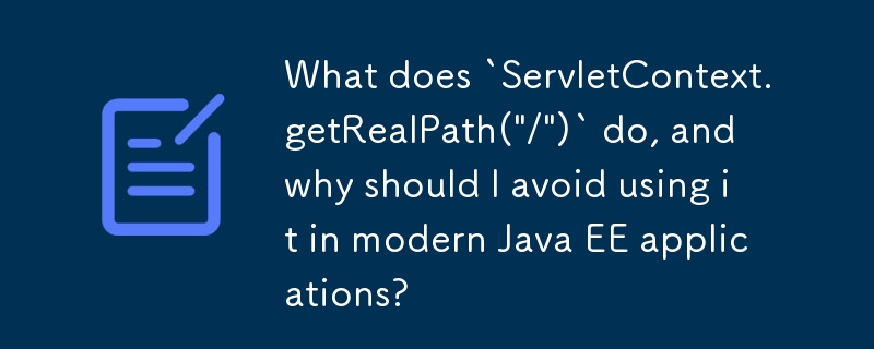 Que fait `ServletContext.getRealPath('/')` et pourquoi devrais-je éviter de l'utiliser dans les applications Java EE modernes ?