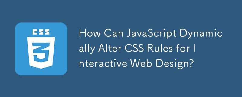 Wie kann JavaScript CSS-Regeln für interaktives Webdesign dynamisch ändern?