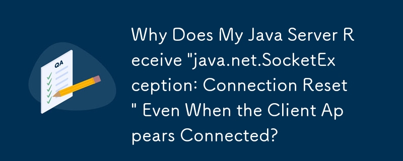 Pourquoi mon serveur Java reçoit-il « java.net.SocketException : réinitialisation de la connexion » même lorsque le client semble connecté ?