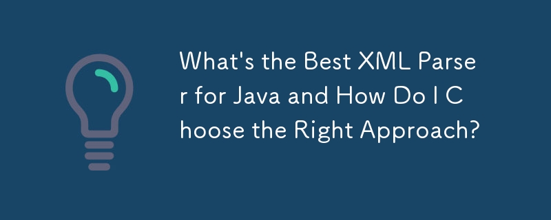 Quel est le meilleur analyseur XML pour Java et comment choisir la bonne approche ?