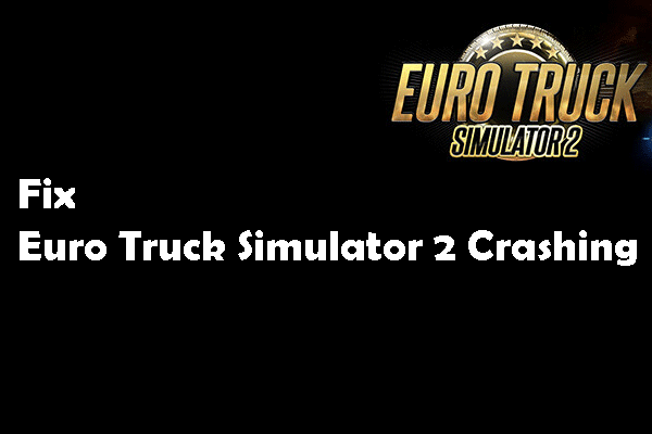 Euro Truck Simulator 2 クラッシュ? 3 つの便利な方法はこちら