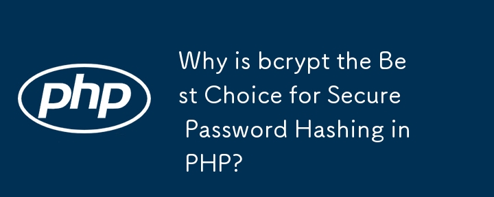 Pourquoi bcrypt est-il le meilleur choix pour le hachage sécurisé de mots de passe en PHP ?