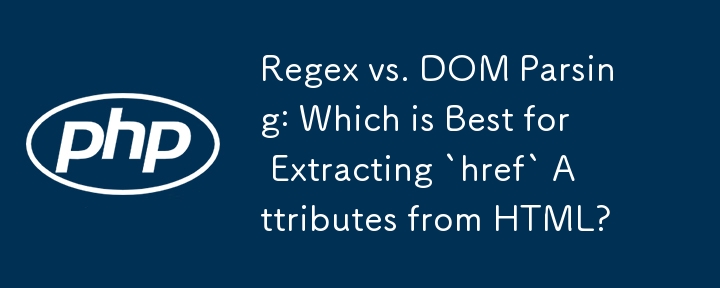 Regex vs. DOM-Parsing: Was eignet sich am besten zum Extrahieren von „href'-Attributen aus HTML?