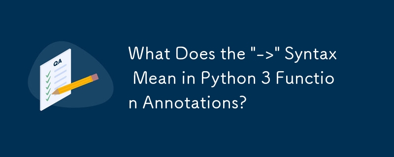 Python 3 函数注释中的'->”语法意味着什么？